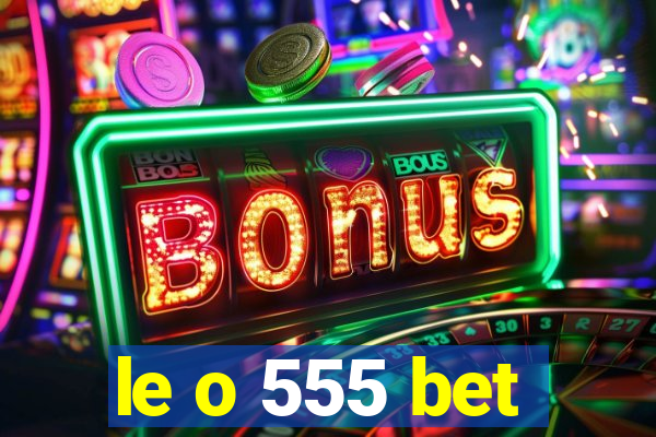 le o 555 bet